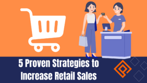 5 ways to Increase Retail Sales
