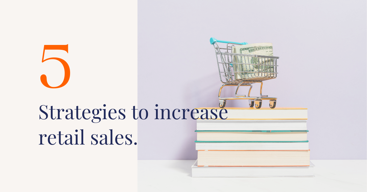 5 Strategies To Increase Retail Sales