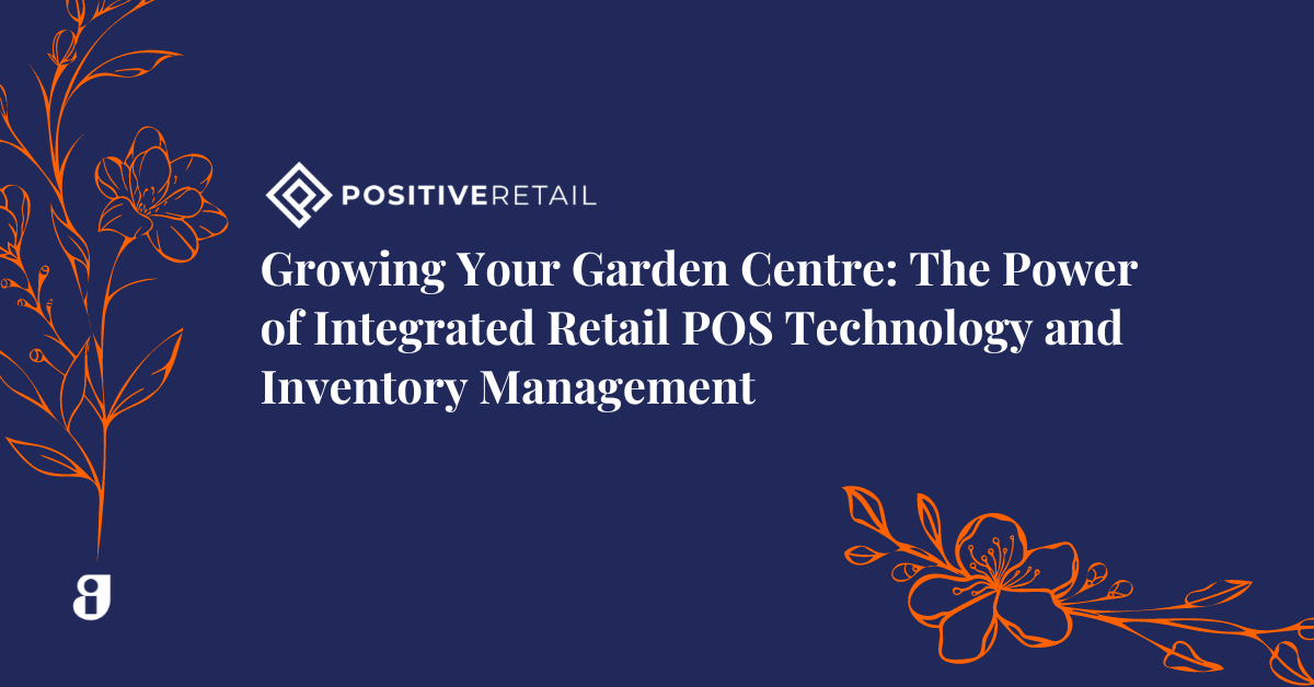 Growing Your Garden Centre: The Power of Integrated Retail Point of Sale Technology and Inventory Management