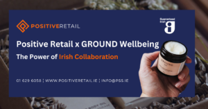 Irish Collaboration- Positive Retail and Ground Wellbeing