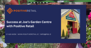 Success at Joe’s Garden Centre with Positive Retail