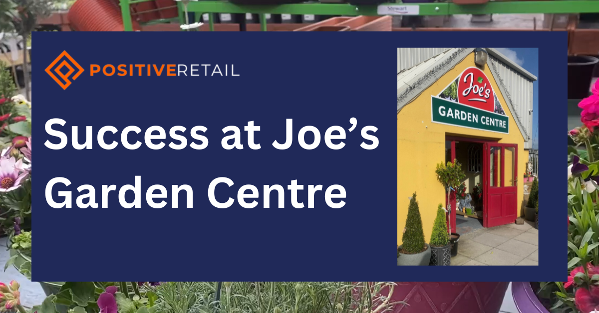 Success at Joe’s Garden Centre with Positive Retail